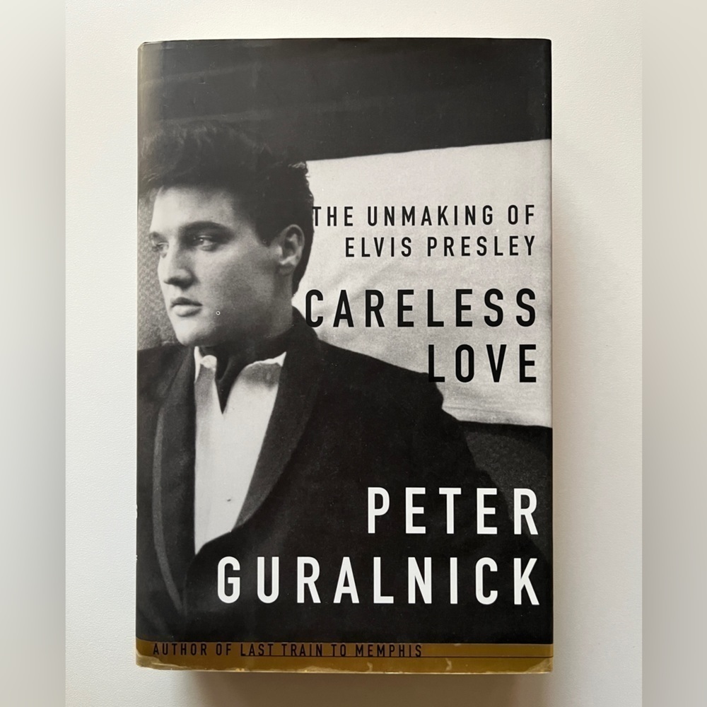 The Unmaking of Elvis Presley, Careless‎ Love by Peter Guralnick